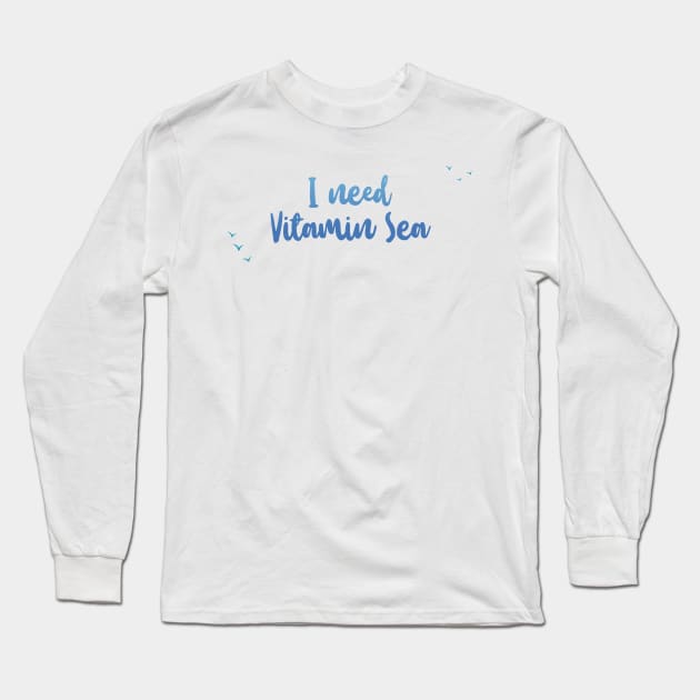 I need vitamin sea - Ocean Quotes Long Sleeve T-Shirt by Swimarts